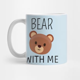 Bear With Me Mug